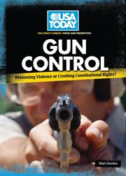 Gun control: preventing violence or crushing constitutional rights? cover image