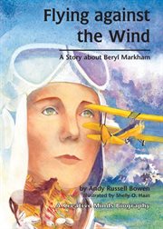 Flying against the wind: a story about Beryl Markham cover image
