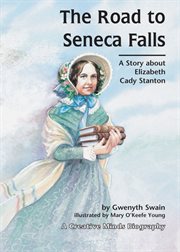 The road to Seneca Falls: a story about Elizabeth Cady Stanton cover image