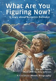 What are you figuring now?: a story about Benjamin Banneker cover image