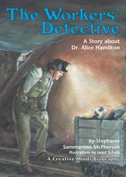 The workers' detective: a story about Dr. Alice Hamilton cover image