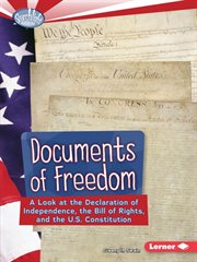 Documents of freedom: a look at the Declaration of Independence, the Bill of Rights, and the U.S. Constitution cover image