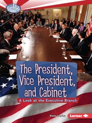 The President, Vice President, and Cabinet: a look at the Executive Branch cover image