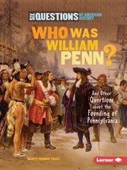 Who was William Penn? : and other questions about the founding of Pennsylvania cover image