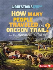 How many people traveled the Oregon Trail?: and other questions about the trail west cover image