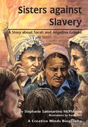 Sisters against slavery: a story about Sarah and Angelina Grimkâe cover image