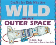 Crafts for kids who are wild about outer space cover image