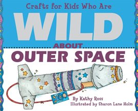 Cover image for Crafts for Kids Who Are Wild About Outer Space