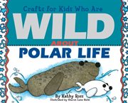 Crafts for kids who are wild about polar life cover image