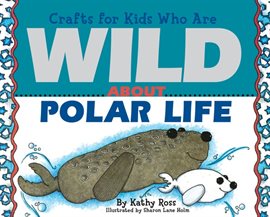 Cover image for Crafts for Kids Who Are Wild About Polar Life