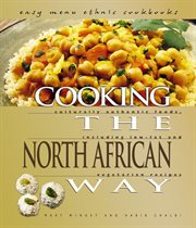 Cooking the North African way: culturally authentic foods including low fat and vegetarian recipies cover image