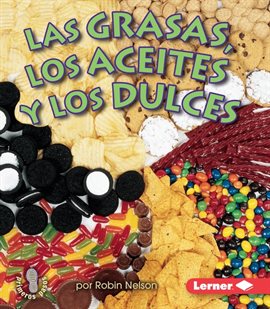 Cover image for Las grasas, los aceites, y los dulces (Fats, Oils, and Sweets)