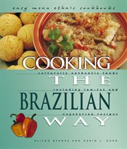 Cooking the Brazilian way: culturally authentic foods including low-fat and vegetarian recipes cover image