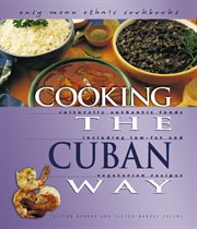 Cooking the Cuban way: culturally authentic foods, including low-fat and vegetarian recipes cover image