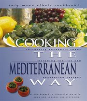 Cooking the Mediterranean way: culturally authentic foods, including low-fat and vegetarian recipes cover image