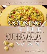 Cooking the southern African way: culturally authentic foods including low-fat and vegetarian recipes cover image