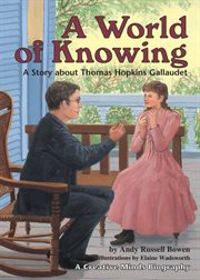 A world of knowing: a story about Thomas Hopkins Gallaudet cover image