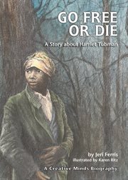 Go free or die: a story about Harriet Tubman cover image