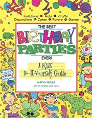 The best birthday parties ever!: a kid's do-it-yourself guide cover image