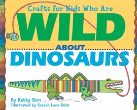 Cover image for Crafts for Kids Who Are Wild about Dinosaurs
