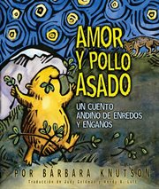 Amor y pollo asado: un cuento andino de enredos y engaänos cover image