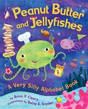 Peanut butter and jellyfishes a very silly alphabet book cover image