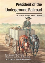 President of the Underground Railroad: a story about Levi Coffin cover image