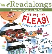 My Dog Has Fleas : A Ukulele Misadventure. Live Oak Media eReadalong cover image