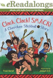 Clack, Clack! Smack! : A Cherokee Stickball Story cover image