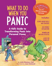 What to Do When You Panic : A Kid's Guide to Transforming Panic Into Personal Power cover image