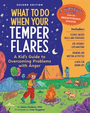 What to Do When Your Temper Flares : A Kid's Guide to Overcoming Problems With Anger cover image