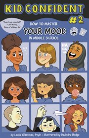 How to Master Your Mood in Middle School : Kid Confident cover image