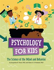 Psychology for Kids : The Science Of The Mind And Behavior cover image