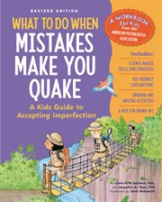 What to Do When Mistakes Make You Quake, Revised Edition : A Kid's Guide to Accepting Imperfection cover image