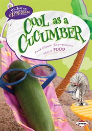 Cool as a cucumber: and other expressions about food cover image