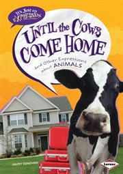 Until the cows come home: and other expressions about animals cover image