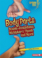 Body parts: double-jointedness, hitchhiker's thumb, and more cover image