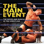 The main event the moves and muscle of pro wrestling cover image