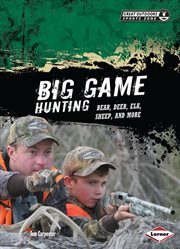 Big game hunting: bear, deer, elk, sheep, and more cover image