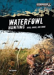 Waterfowl hunting: duck, goose, and more cover image