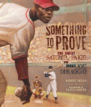 Something to prove the great Satchel Paige vs. rookie Joe DiMaggio cover image