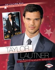 Taylor Lautner: Twilight's fearless werewolf cover image