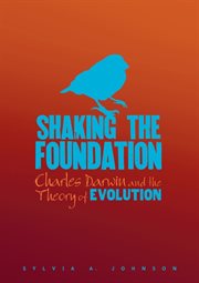 Shaking the foundation: Charles Darwin and the theory of evolution cover image
