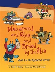 Macaroni and rice and bread by the slice: what is in the grains group? cover image