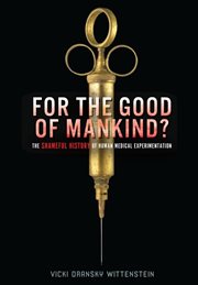 For the good of mankind?: the shameful history of human medical experimentation cover image