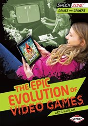 The Epic Evolution of Video Games The Epic Evolution of Video Games