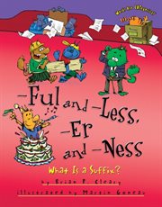 -Ful and -Less, -Er and -Ness what is a suffix? cover image
