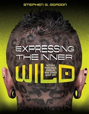 Expressing the inner wild: tattoos, piercings, jewelry, and other body art cover image