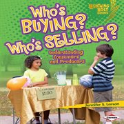 Who's buying? Who's selling?: understanding consumers and producers cover image