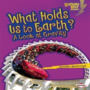 What holds us to earth?: a look at gravity cover image